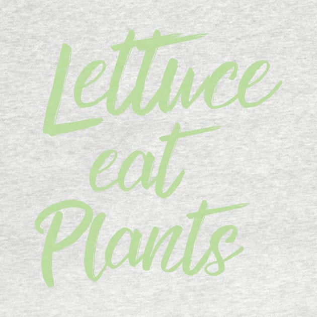 Lettuce Eat Plants | Vegetarian Humor by cloud9hopper